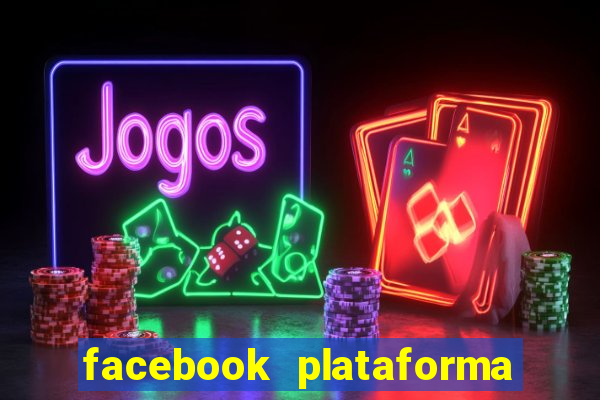 facebook plataforma pagando no cadastro